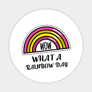 WOW WHAT A RAINBOW DAY Magnet